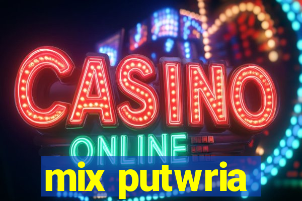 mix putwria